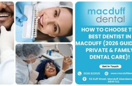 How to Choose the Best Dentist in Macduff (2026 Guide to Private & Family Dental Care)!